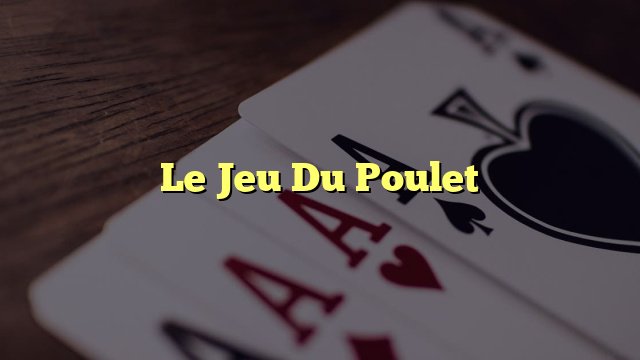Découvrez les Secrets du Jeu du Poulet : Une Aventure de Hasard Argent en Ligne